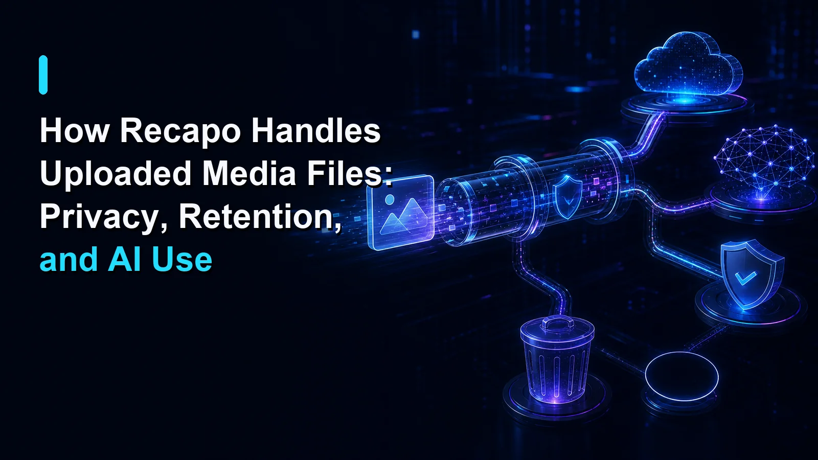 Cover illustration for How Recapo Handles Uploaded Media Files: Privacy, Retention, and AI Use